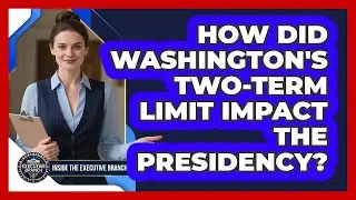 How Did Washington's Two-term Limit Impact The Presidency? - Inside the Executive Branch