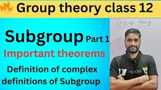 Group Theory class 12 | Subgroup &ndash; Definition and Important Theorems (Complex of Group Theory) 