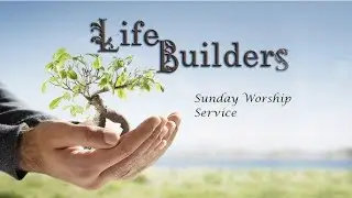LIFEBUILDER'S SUNDAY SERVICE- AUGUST 10, 2025