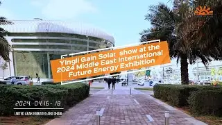 Yingli Gain Solar  show at the 2024 Middle East International Future Energy Exhibition#Gainsolar
