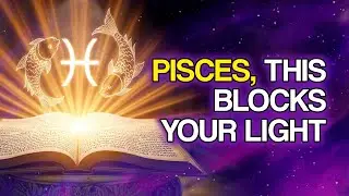 12 Spiritual Warnings from God for PISCES to Stay Away from Those Who Block Your Light
