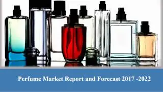 Perfume Market | Global Industry Analysis, Size and Forecast 2017-2022