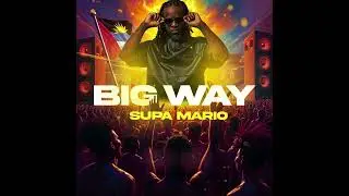 Supa Mario &mdash; BIG WAY  (Official Audio) Soca 2025