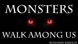 Monsters Walk Among Us with Benjamin Baruch