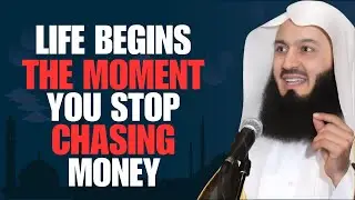 Life Begins the Moment You Stop Chasing Money | Mufti Menk