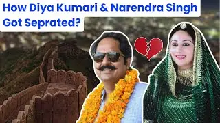 How Diya Kumari & Narendra Singh Got Separated (Real Story) | Part 2