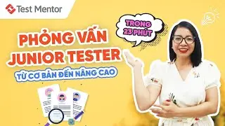 Chinh Phục Vị Trí Junior Tester: Bộ Câu Hỏi Phỏng Vấn Từ Cơ Bản Đến Nâng Cao | Test Mentor