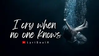 I Cry When No One Knows (lyrics)