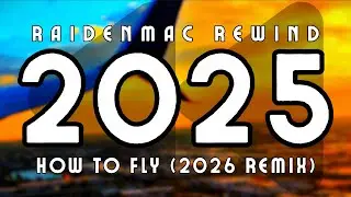 RaidenMac Rewind 2025 - How To Fly (2026 Remix)