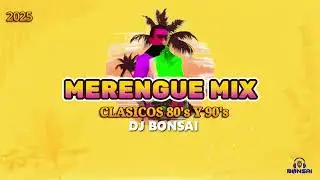 MERENGUE MIX CLÁSICO DJ BONSAI ( 80 Y 90 SUPER BAILABLES 2025 )