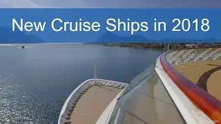 New Cruise Ships to Look Forward to in 2018 - Video Guide