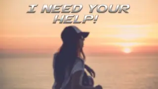 I Need Your Help!