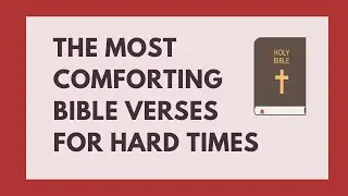 THE MOST COMFORTING BIBLE VERSES FOR HARD TIMES