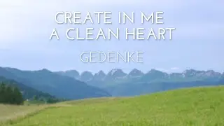 Create in me a Clean Heart | Gedenke