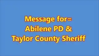 Message for Abilene PD & Taylor County Sheriff Dept
