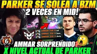 😲Parker se solea 2 veces a BZM en mid!😲AMMAR SORPRENDIDO!