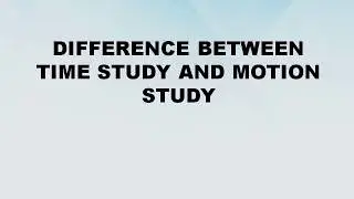 Difference between Time Study and Motion Study || Time Study vs Motion Study || Difference World