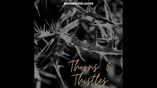 Stephen The Levite - Thorns & Thistles #TVOTM