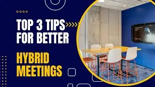 3 Tips to Make Your Hybrid Meetings Better