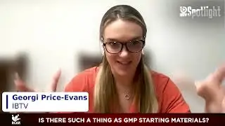 IBTV Spotlight   Is there such a thing as GMP starting materials