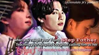 When you caught your young step Dad Teaching your Adopted daughter calling him as her 