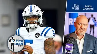 Rich Eisen: Why the Colts Shouldn&rsquo;t Trade QB Anthony Richardson | The Rich Eisen Show