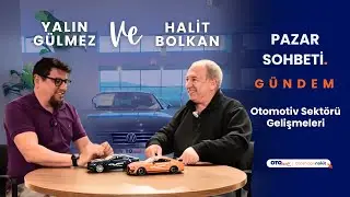 Yalın G&uuml;lmez ve Halit Bolkan İle Pazar Sohbetleri - Otomotiv Sekt&ouml;r&uuml; Haberleri