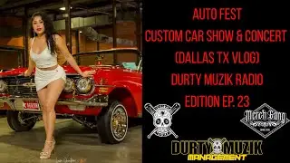 Auto Fest Custom Car Show & Concert 2025 (Dallas Tx Vlog) Durty Muzik Radio Edition Ep. 23