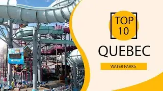 Top 10 Best Water Parks in Quebec | Canada - English