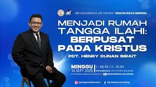 MENJADI RUMAH TANGGA ILAHI: BERPUSAT PADA KRISTUS - PDT. HENRY DUNAN SIRAIT - Minggu, 13 Sept 2025