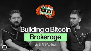 Building a Bitcoin Brokerage with Alex Leishman (River)
