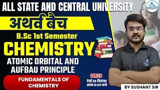 Atomic Orbital and Aufbau Principle | B.Sc 1st Semester | Fundamentals of Chemistry | By Sushant sir