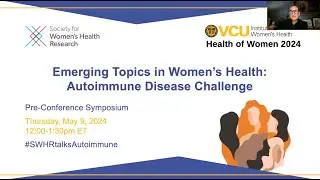 Emerging Topics in Women&rsquo;s Health: Autoimmune Disease Challenge: VCU Health of Women 2024
