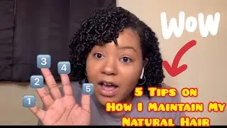 5 Tips on How I Maintain My Natural Hair