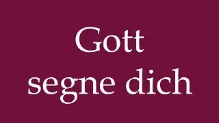 How to Pronounce ''Gott segne dich'' (God bless you) Correctly in German