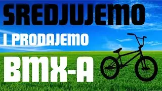 Sredjujemo i prodajemo BMX-A!!!