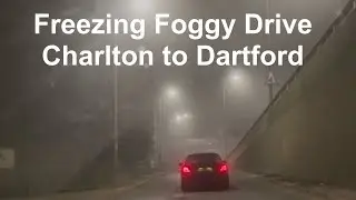 Freezing, Foggy Nightime Drive | Charlton to Dartford - Sat 10/Jan/26
