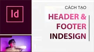 Tạo Header v&agrave; Footer trong Adobe Indesign | Chơi Thiết Kế
