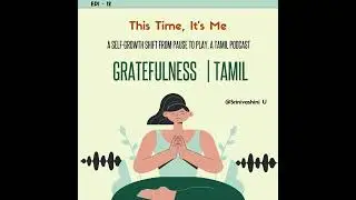 Gratefulness | TAMIL #tamilpodcast #selfawareness #grateful #gratitude    @SrinivashiniU