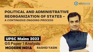 Political & Administrative reorganization of states - continuous ongoing process | UPSC Mains 2022