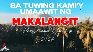 Sa Tuwing kami’y Umaawit ng Makalangit (Praise and Worship 2026) | Last Adam