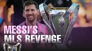 Messi&rsquo;s MLS Revenge Story &mdash; The Pain, Pressure, Glory