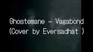 Ghostemane - Vagabond (cover by Eversadhat)