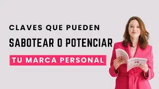 ¡Claves para sabotear o potenciar tu marca personal!