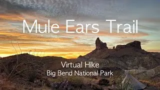 Mule Ears Trail Virtual Hike | Smoky Creek to Mule Ears Springs, Big Bend National Park