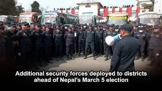 Additional security forces deployed to districts ahead of Nepal&rsquo;s March 5 election