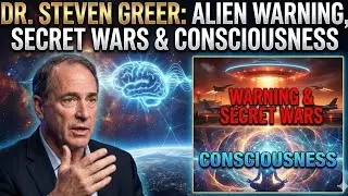 Dr. Steven Greer: Alien Warning, Secret Wars & Consciousness