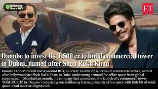 Danube to invest Rs 3,500 crore for new Dubai commercial tower named in honour of Shah Rukh Khan