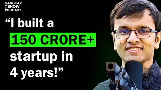 How He Went From 0 to 150 CRORES in 4 Years | #134 The Sanskar Show