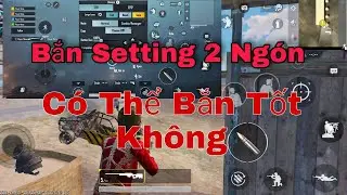 Pubg Mobile | Setting 2 Ng&oacute;n C&oacute; Thể Bắn Tốt Được Hay Kh&ocirc;ng | Setting Pubg Mobile